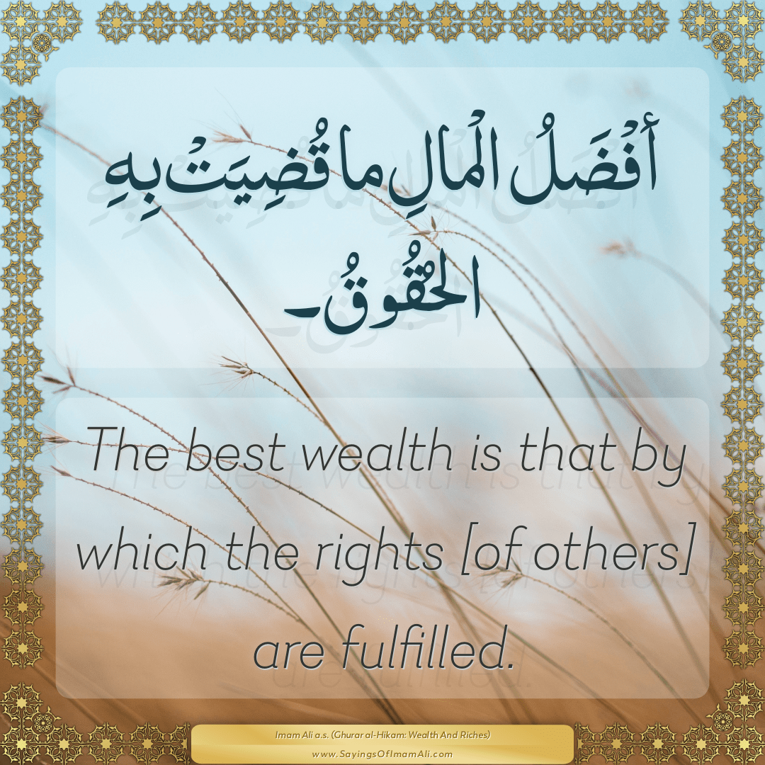 The best wealth is that by which the rights [of others] are fulfilled.